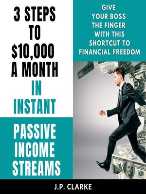 cover image of 3 Steps to $10,000 a Month in Instant Passive Income Streams